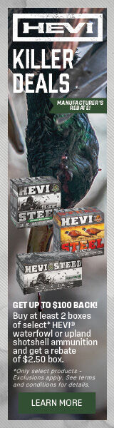 Killer Deals.Get up to $100 back! Buy at least 2 boes of select* HEVI waterfowl or upland shotshell ammunition and get a rebate of $2.50 box. *Only select products- Exclusions apply. See terms and conditions for details. Lean More